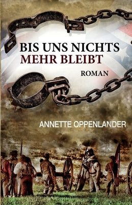Bis uns nichts mehr bleibt: Historischer Roman by Oppenlander, Annette