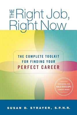 The Right Job, Right Now: The Complete Toolkit for Finding Your Perfect Career by Strayer, Susan