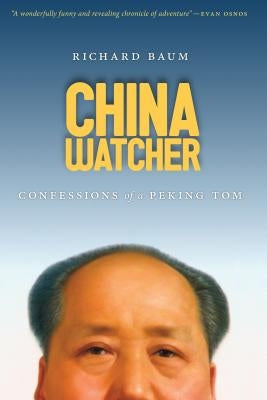 China Watcher: Confessions of a Peking Tom by Baum, Richard