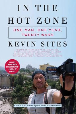 In the Hot Zone: One Man, One Year, Twenty Wars [With DVD] by Sites, Kevin