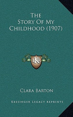 The Story Of My Childhood (1907) by Barton, Clara