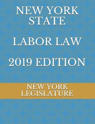 New York State Labor Law 2019 Edition by Naumchenko, Evgenia