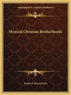 Mystical Christian Brotherhoods by Leete, Frederick Deland