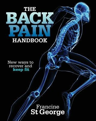 The Back Pain Handbook: New ways to recover and keep fit by St George, Francine