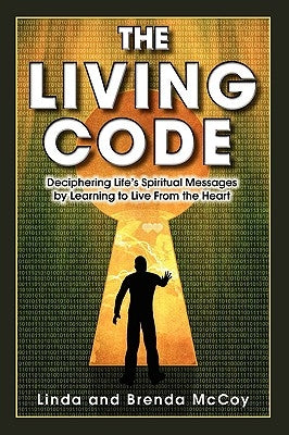 The Living Code - Deciphering Life's Spiritual Messages by Learning to Live from the Heart by McCoy, Linda