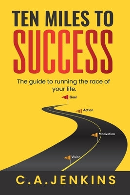 TEN MILES TO SUCCESS The guide to running the race of your life by Jenkins, C. a.
