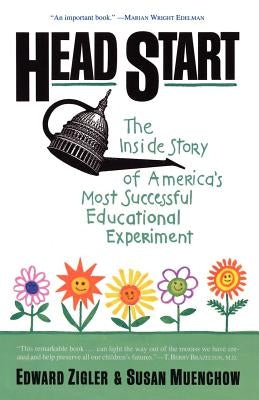 Head Start: The Inside Story of America's Most Successful Educational Experiment by Zigler, Edward