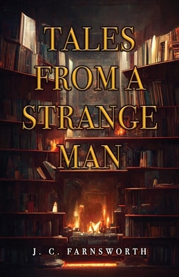 Tales from a Strange Man by Farnsworth, J. C.