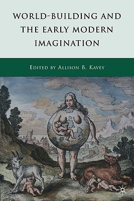 World-Building and the Early Modern Imagination by Kavey, A.