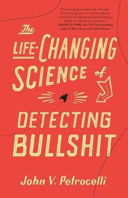 The Life-Changing Science of Detecting Bullshit by Petrocelli, John V.