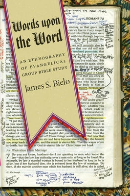 Words Upon the Word: An Ethnography of Evangelical Group Bible Study by Bielo, James S.