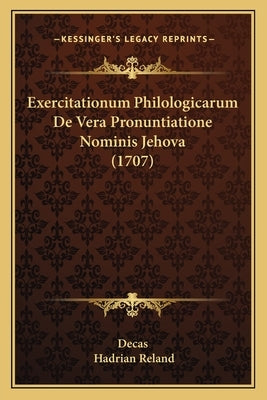 Exercitationum Philologicarum De Vera Pronuntiatione Nominis Jehova (1707) by Decas
