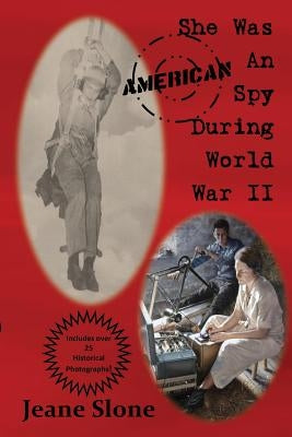 She Was An American Spy During WW II by Slone, Jeane Edna