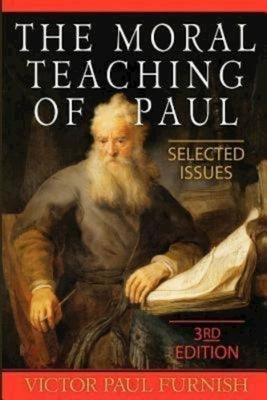 The Moral Teaching of Paul: Selected Issues, 3rd Edition by Furnish, Victor Paul