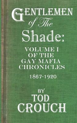 Gentlemen of the Shade: A Fictional History of the Gay Mafia by Crouch, Tod