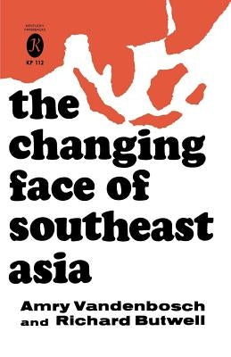 The Changing Face of Southeast Asia by Vandenbosch, Amry