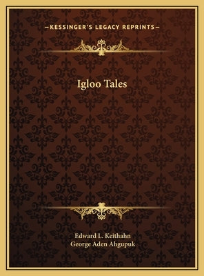 Igloo Tales by Keithahn, Edward L.