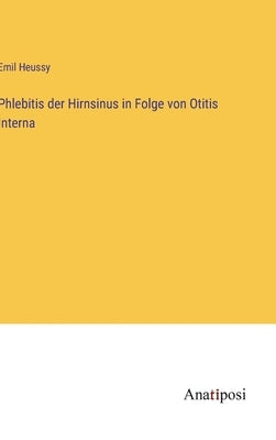 Phlebitis der Hirnsinus in Folge von Otitis Interna by Heussy, Emil