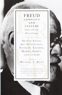 Freud: Conflict and Culture: Essays on His Life, Work, and Legacy by Michael S Roth