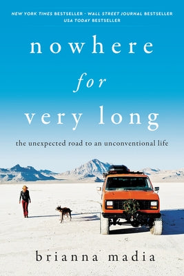 Nowhere for Very Long: The Unexpected Road to an Unconventional Life by Madia, Brianna