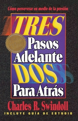 Tres Pasos Adelante, DOS Para Atrás by Swindoll, Charles R.