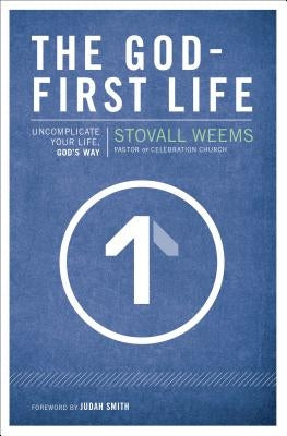The God-First Life: Uncomplicate Your Life, God's Way by Weems, Stovall