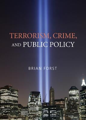 Terrorism, Crime, and Public Policy by Forst, Brian