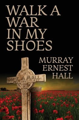 Walk a War in My Shoes by Hall, Murray Ernest