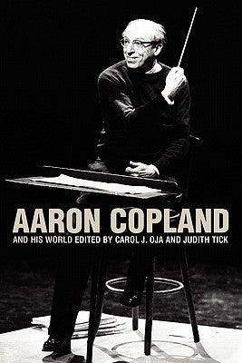 Aaron Copland and His World by Oja, Carol J.