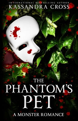 The Phantom's Pet: A Monster Romance by Cross, Kassandra