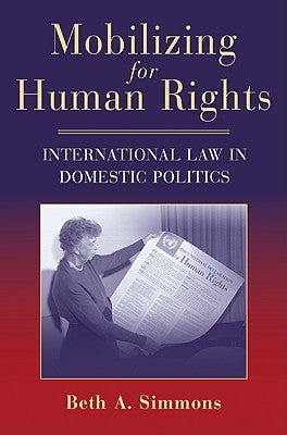 Mobilizing for Human Rights: International Law in Domestic Politics by Simmons, Beth A.