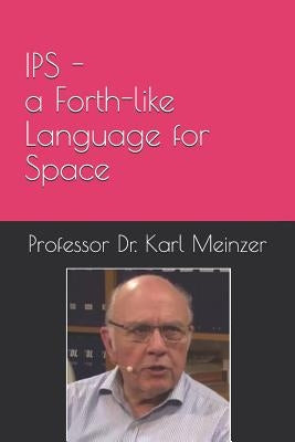 IPS - a Forth-like Language for Space: High Level Programming of Small Systems in Space by Pintaske, Juergen