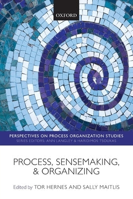 Process, Sensemaking, and Organizing by Hernes, Tor