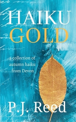 Haiku Gold by Reed, P. J.