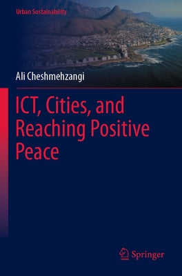 Ict, Cities, and Reaching Positive Peace by Cheshmehzangi, Ali