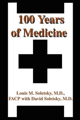 100 Years of Medicine by Soletsky, Louis M.