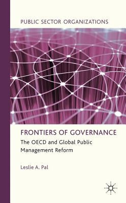 Frontiers of Governance: The OECD and Global Public Management Reform by Pal, L.