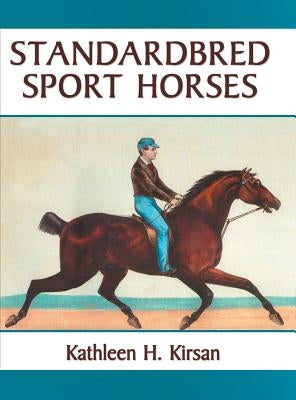 Standardbred Sport Horses by Kirsan, Kathleen H.