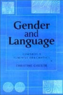 Gender and Language: Towards a Feminist Pragmatics by Christie, Christine