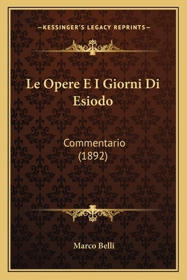 Le Opere E I Giorni Di Esiodo: Commentario (1892) by Belli, Marco