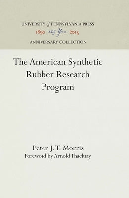 The American Synthetic Rubber Research Program by Morris, Peter J. T.