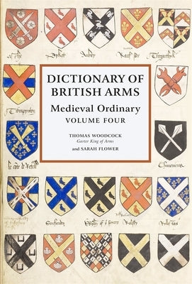 Dictionary of British Arms: Medieval Ordinary Volume IV by Woodcock, Thomas