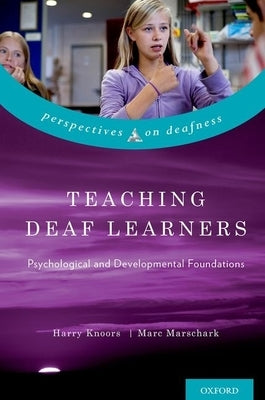 Teaching Deaf Learners: Psychological and Developmental Foundations by Knoors, Harry