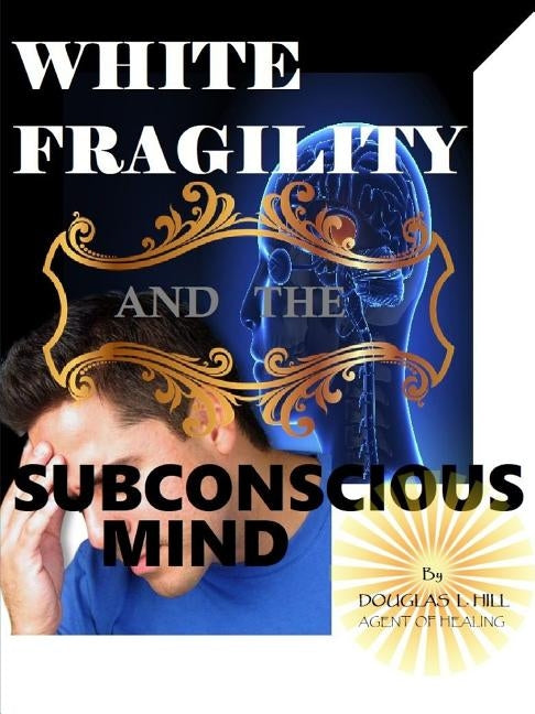 White Fragility and the Subconscious mind by Hill, Douglas