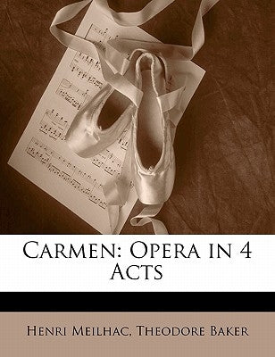Carmen: Opera in 4 Acts by Meilhac, Henri