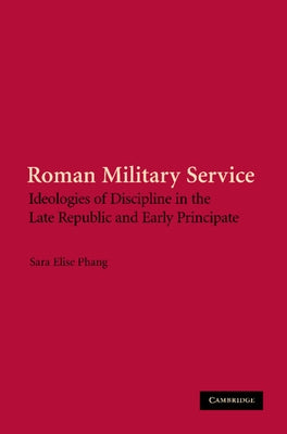 Roman Military Service by Phang, Sara Elise