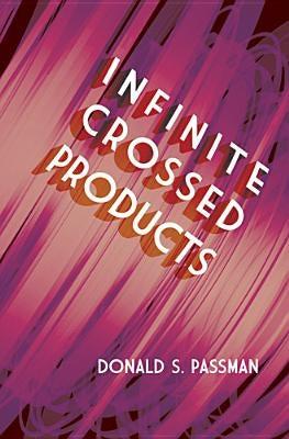 Infinite Crossed Products by Passman, Donald S.