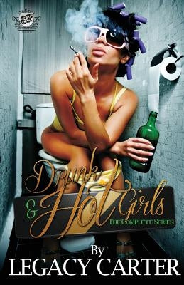 Drunk & Hot Girls (The Cartel Publications Presents) by Carter, Legacy
