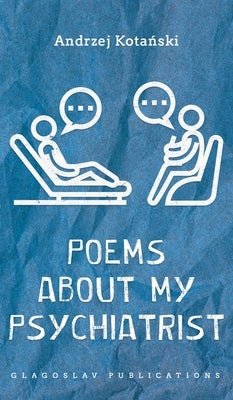 Poems about my Psychiatrist by Kotański, Andrzej