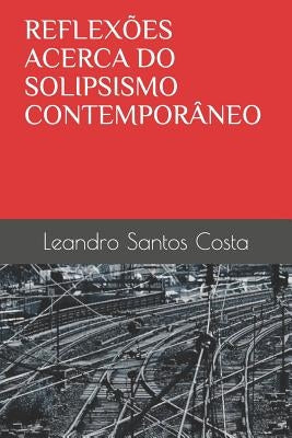 Reflexões Acerca Do Solipsismo Contemporâneo by de Oliveira Almeida, Bruna